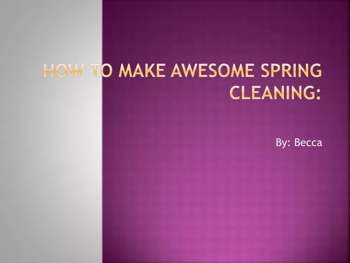 how to make awesome spring cleaning