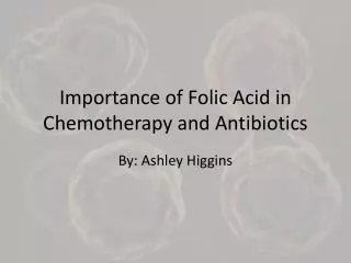 Importance of Folic Acid in Chemotherapy and Antibiotics