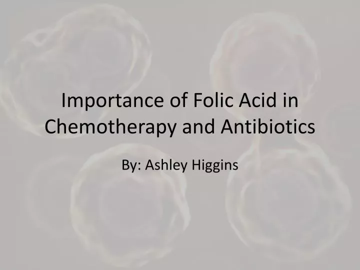 importance of folic acid in chemotherapy and antibiotics