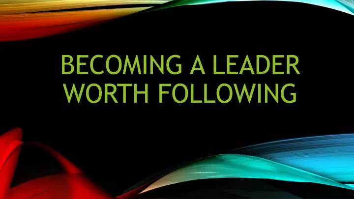 becoming a leader worth following