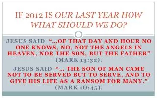 IF 2012 IS OUR LAST YEAR HOW WHAT SHOULD WE DO?