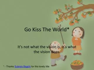 Go Kiss The World*