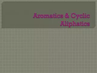 Aromatics &amp; Cyclic Aliphatics