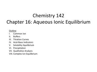 Chemistry 142 Chapter 16: Aqueous Ionic Equilibrium
