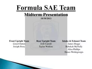 Formula SAE Team Midterm Presentation 10/30/2013
