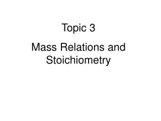 Topic 3 Mass Relations and Stoichiometry