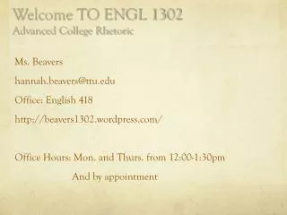 Welcome TO ENGL 1302 Advanced College Rhetoric