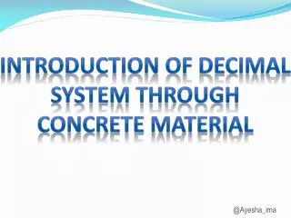 Introduction of DECIMAL SYSTEM THROUGH CONCRETE MATERIAL