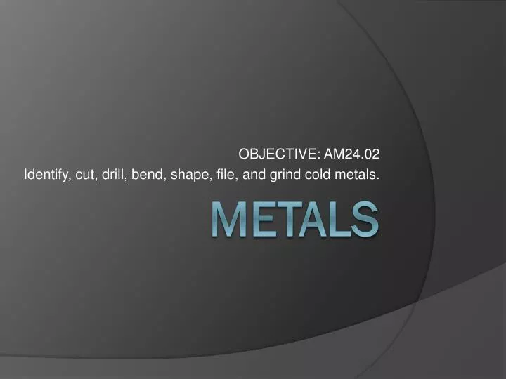 objective am24 02 identify cut drill bend shape file and grind cold metals