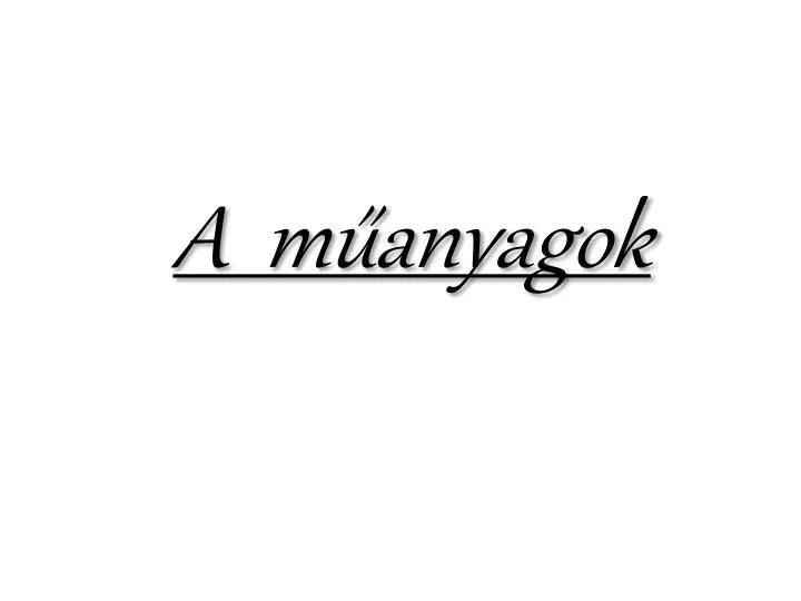 a m anyagok