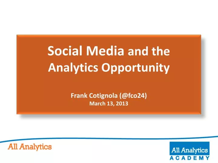 social media and the analytics opportunity frank cotignola @fco24 march 13 2013