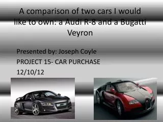 A comparison of two cars I would like to own: a Audi R-8 and a Bugatti Veyron