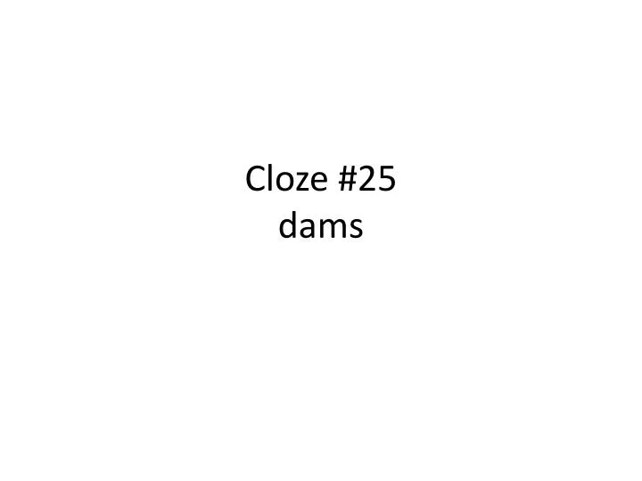 cloze 25 dams
