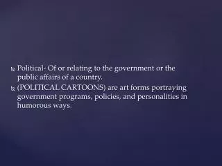Political- Of or relating to the government or the public affairs of a country.