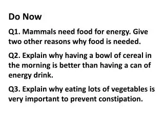 Do Now Q1. Mammals need food for energy. Give two other reasons why food is needed.