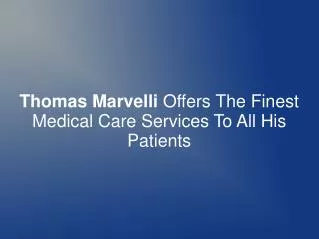 Thomas Marvelli Offers The Finest Medical Care Services