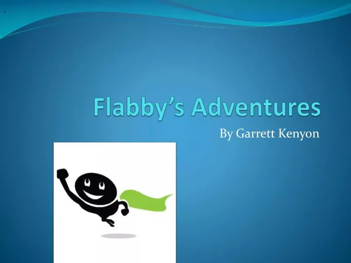 flabby s adventures