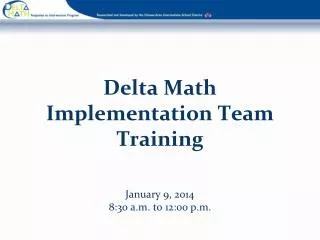 Delta Math Implementation Team Training January 9, 2014 8:30 a.m. to 12:00 p.m.