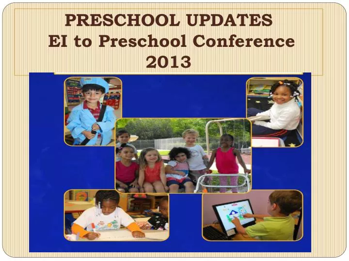 preschool updates ei to preschool conference 2013