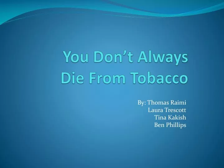 you don t always die from tobacco