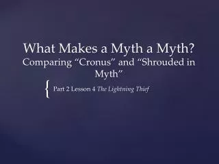 What Makes a Myth a Myth? Comparing “Cronus” and “Shrouded in Myth”