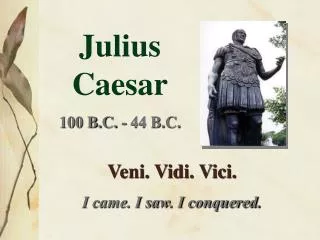 Julius Caesar 100 B.C. - 44 B.C.