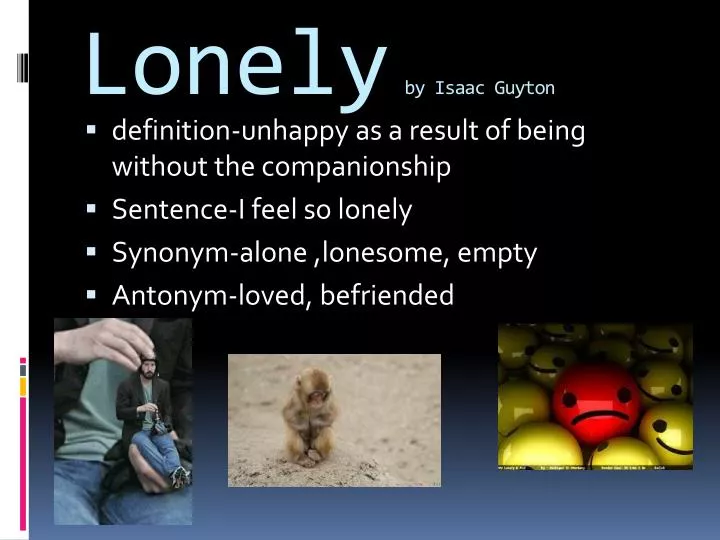 is alone and lonely synonym? i know that they are close in