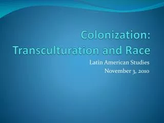 Colonization: Transculturation and Race
