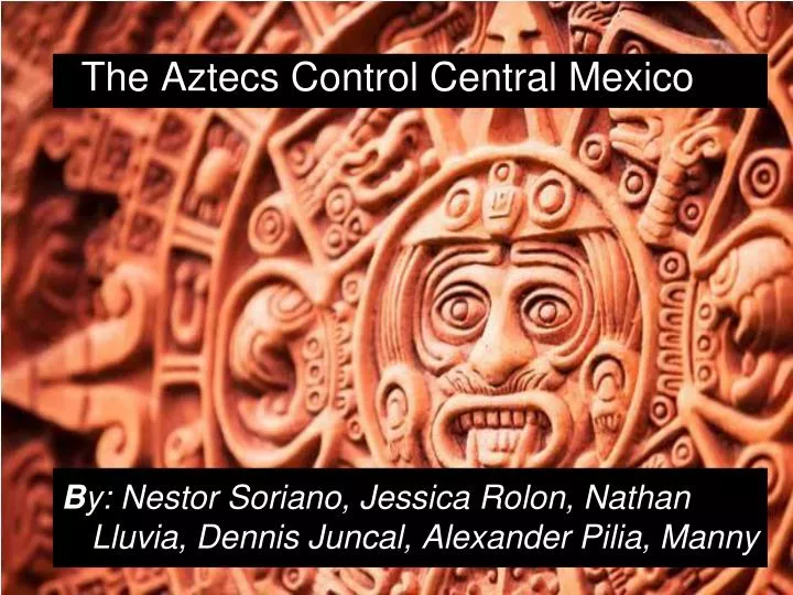 the aztecs control central mexico