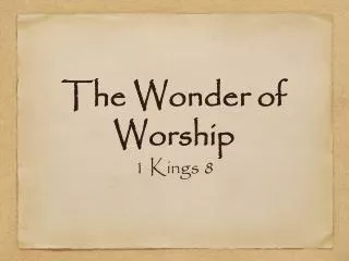 The Wonder of Worship 1 Kings 8