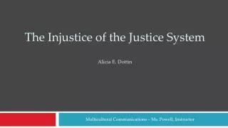 The Injustice of the Justice System Alicia E. Dottin