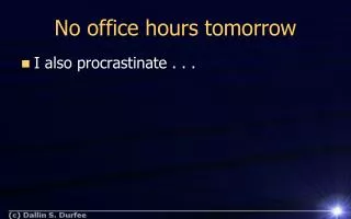 No office hours tomorrow