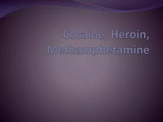 Cocaine, Heroin, Methamphetamine