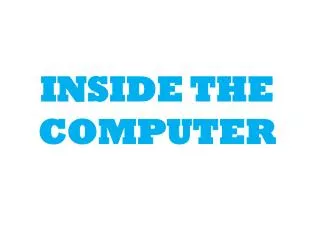 INSIDE THE COMPUTER