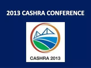 2013 CASHRA CONFERENCE