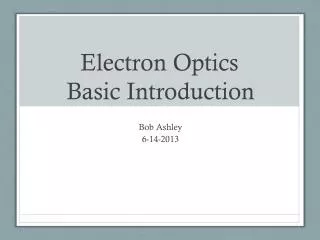 Electron Optics	 Basic Introduction