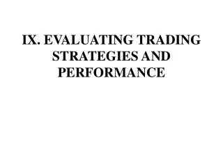 IX . EVALUATING TRADING STRATEGIES AND PERFORMANCE