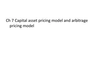 Ch 7 Capital asset pricing model and arbitrage pricing model