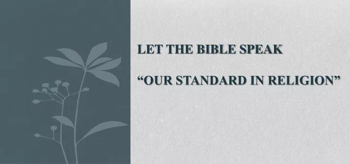 let the bible speak our standard in religion