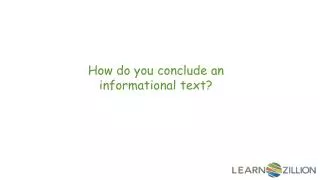 How do you conclude an informational text?