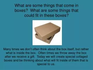 What are some things that come in boxes? What are some things that could fit in these boxes?