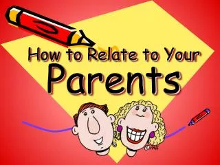 How to Relate to Your Parents