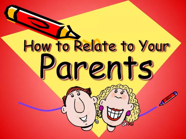 how to relate to your parents
