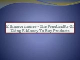 E finance money-The Practicality Of Using E-Money To Buy Pro