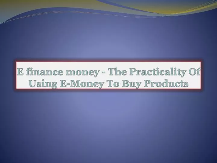 e finance money the practicality of using e money to buy products