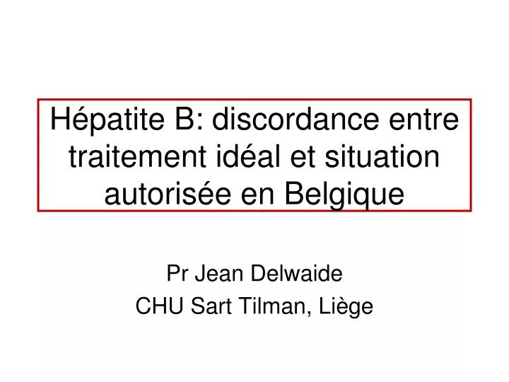 h patite b discordance entre traitement id al et situation autoris e en belgique