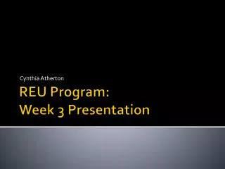 REU Program: Week 3 Presentation
