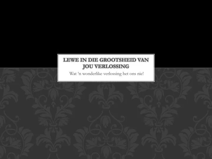 lewe in die grootsheid van jou verlossing