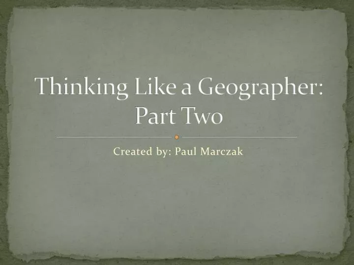thinking like a geographer part two
