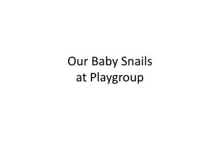 Our Baby Snails at Playgroup